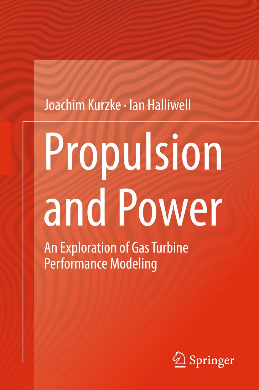 Titlebook: Propulsion and Power; An Exploration of Ga Joachim Kurzke,Ian Halliwell Book 20181st edition Springer International Publishing AG, part of Titlebook: Propulsion and Power; An Exploration of Ga Joachim Kurzke,Ian Halliwell Book 20181st edition Springer International Publishing AG, part of