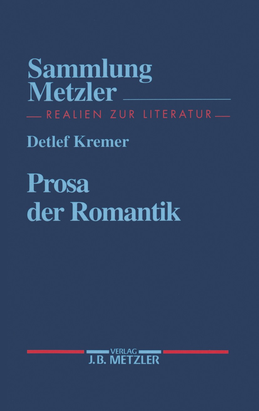 Titlebook: Prosa der Romantik; Detlef Kremer Book 19971st edition Springer-Verlag Berlin Heidelberg 1997 Epoche.Literatur.Moderne.Prosa.Romantik Titlebook: Prosa der Romantik; Detlef Kremer Book 19971st edition Springer-Verlag Berlin Heidelberg 1997 Epoche.Literatur.Moderne.Prosa.Romantik