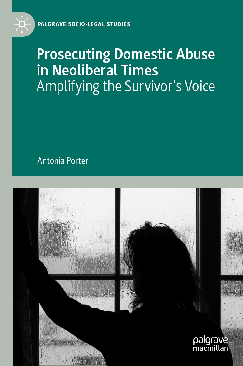 Titlebook: Prosecuting Domestic Abuse in Neoliberal Times; Amplifying the Survi Antonia Porter Book 2020 The Editor(s) (if applicable) and The Author( Titlebook: Prosecuting Domestic Abuse in Neoliberal Times; Amplifying the Survi Antonia Porter Book 2020 The Editor(s) (if applicable) and The Author(