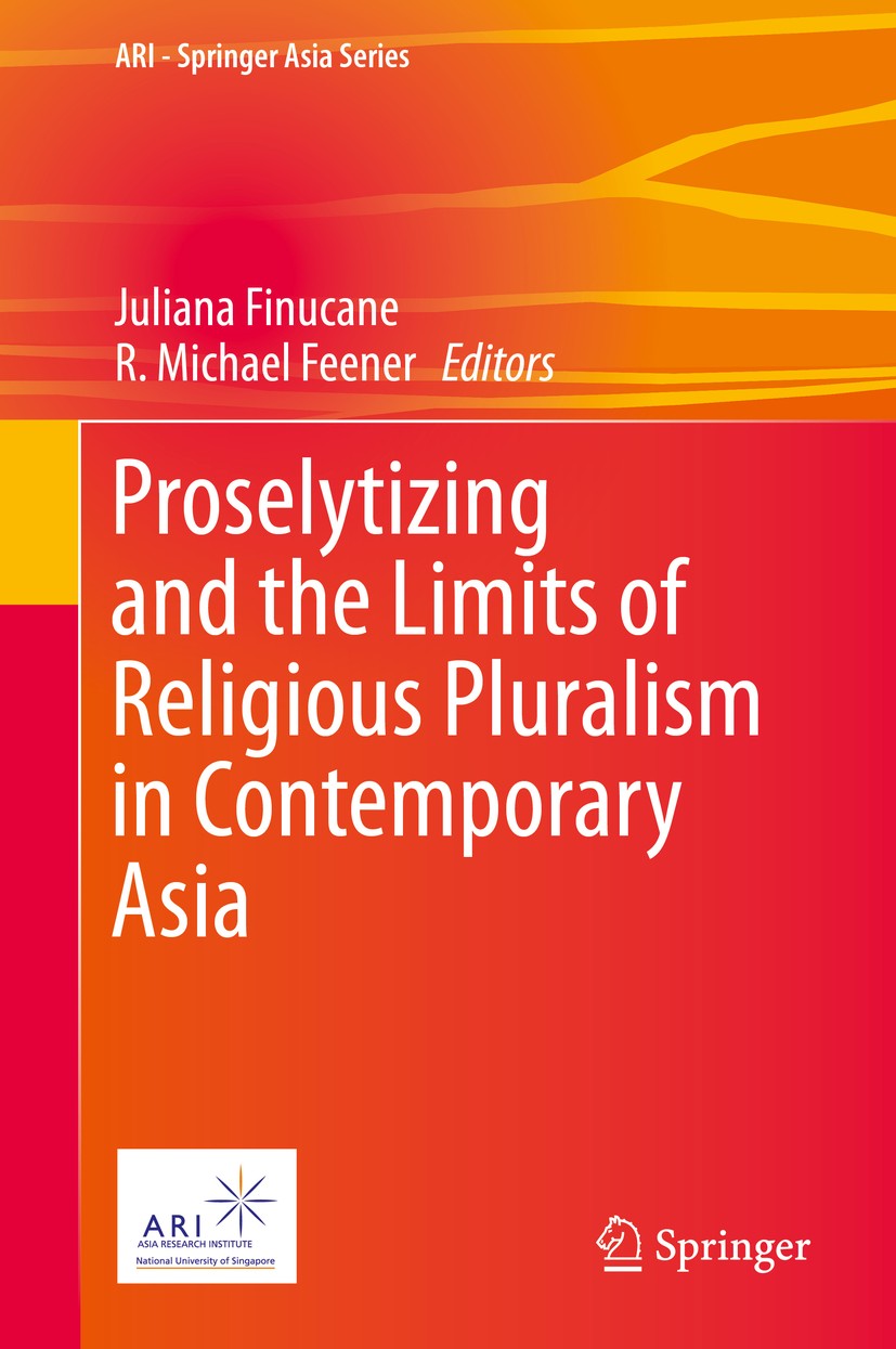 Titlebook: Proselytizing and the Limits of Religious Pluralism in Contemporary Asia; Juliana Finucane,R. Michael Feener Book 2014 Springer Science+Bu Titlebook: Proselytizing and the Limits of Religious Pluralism in Contemporary Asia; Juliana Finucane,R. Michael Feener Book 2014 Springer Science+Bu