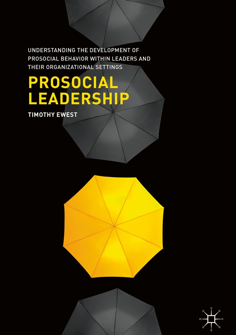 Titlebook: Prosocial Leadership; Understanding the De Timothy Ewest Book 2018 The Editor(s) (if applicable) and The Author(s) 2018 Social Change Model Titlebook: Prosocial Leadership; Understanding the De Timothy Ewest Book 2018 The Editor(s) (if applicable) and The Author(s) 2018 Social Change Model