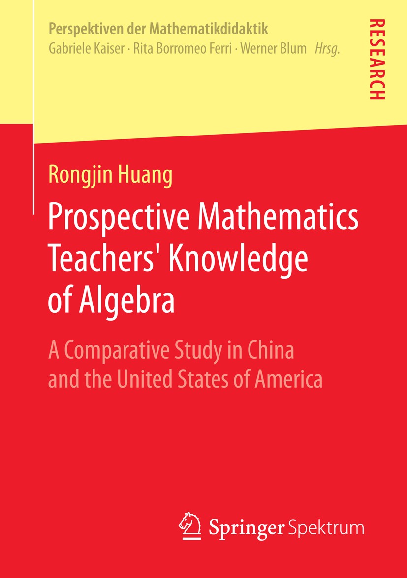 Titlebook: Prospective Mathematics Teachers’ Knowledge of Algebra; A Comparative Study Rongjin Huang Book 2014 Springer Fachmedien Wiesbaden 2014 Chi Titlebook: Prospective Mathematics Teachers’ Knowledge of Algebra; A Comparative Study Rongjin Huang Book 2014 Springer Fachmedien Wiesbaden 2014 Chi