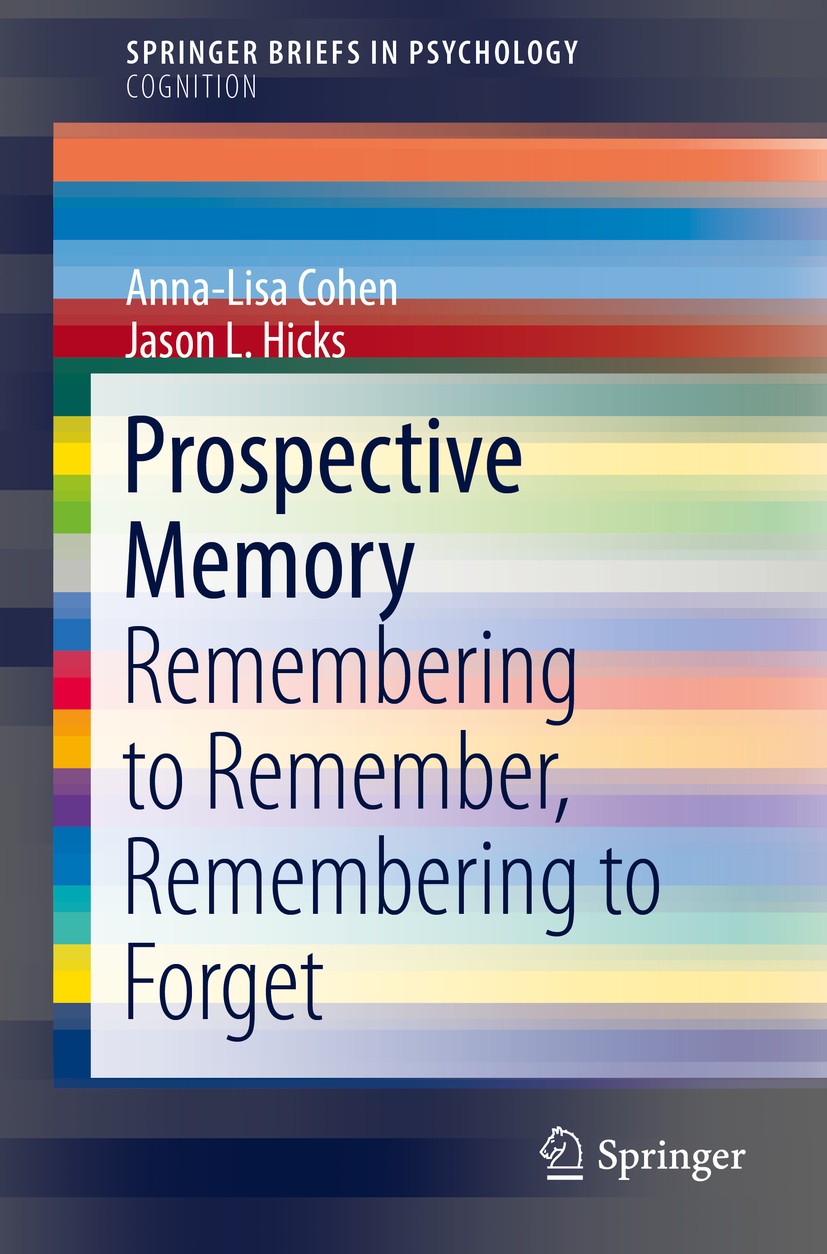 Titlebook: Prospective Memory; Remembering to Remem Anna-Lisa Cohen,Jason L. Hicks Book 2017 The Author(s) 2017 Prospective Memory.Delayed Actions.Del Titlebook: Prospective Memory; Remembering to Remem Anna-Lisa Cohen,Jason L. Hicks Book 2017 The Author(s) 2017 Prospective Memory.Delayed Actions.Del