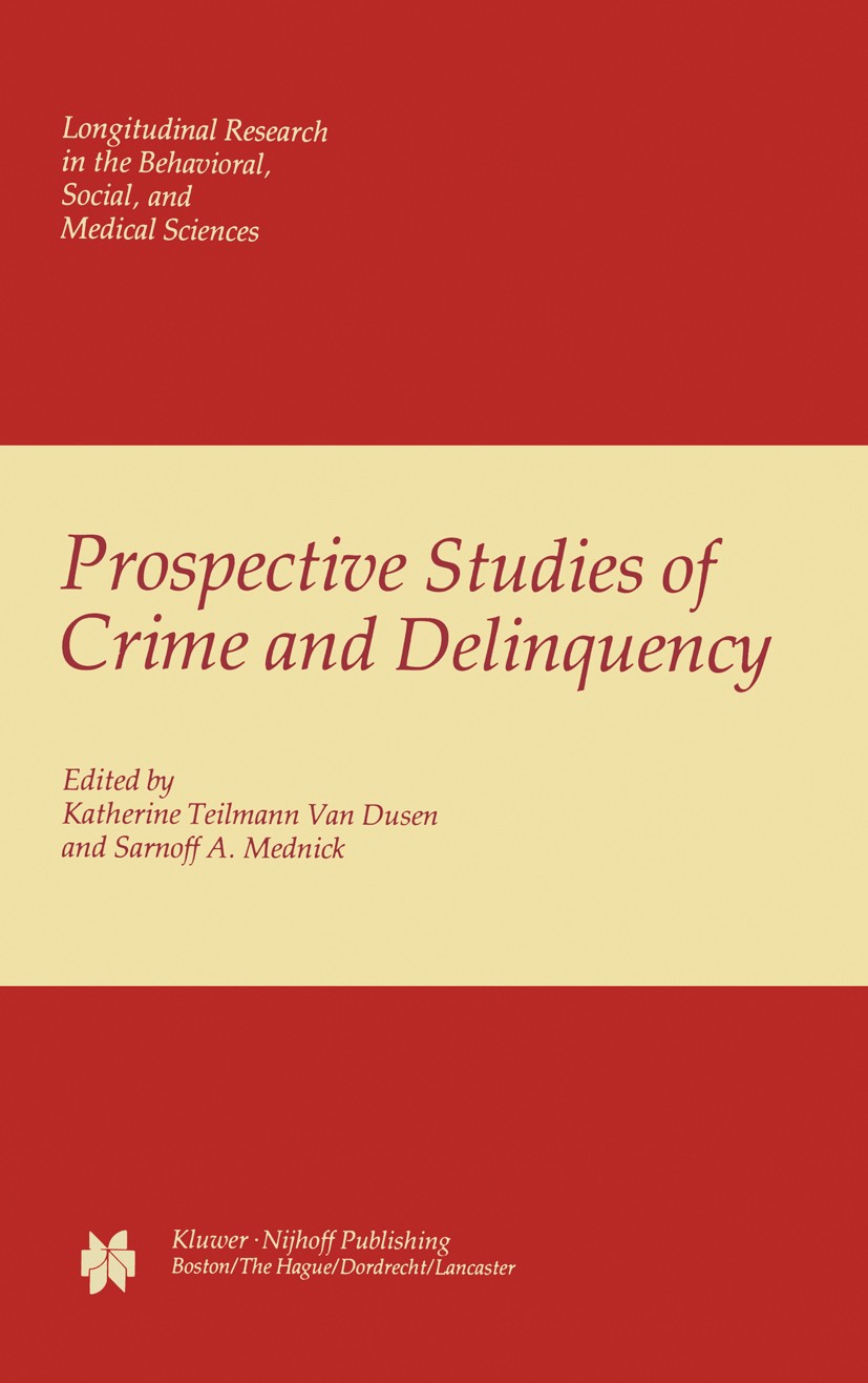 Titlebook: Prospective Studies of Crime and Delinquency; Katherine Teilmann Dusen,Sarnoff A. Mednick Book 1983 Kluwer-Nijhoff Publishing 1983 Aggress Titlebook: Prospective Studies of Crime and Delinquency; Katherine Teilmann Dusen,Sarnoff A. Mednick Book 1983 Kluwer-Nijhoff Publishing 1983 Aggress