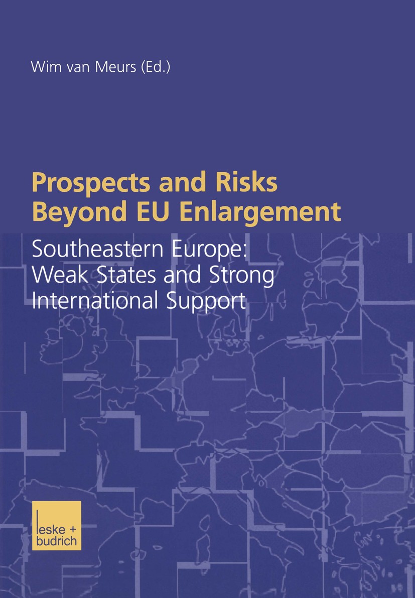 Titlebook: Prospects and Risks Beyond EU Enlargement; Southeastern Europe: Wim Meurs Book 2003 Springer Fachmedien Wiesbaden 2003 Demokratie.Demokrati Titlebook: Prospects and Risks Beyond EU Enlargement; Southeastern Europe: Wim Meurs Book 2003 Springer Fachmedien Wiesbaden 2003 Demokratie.Demokrati