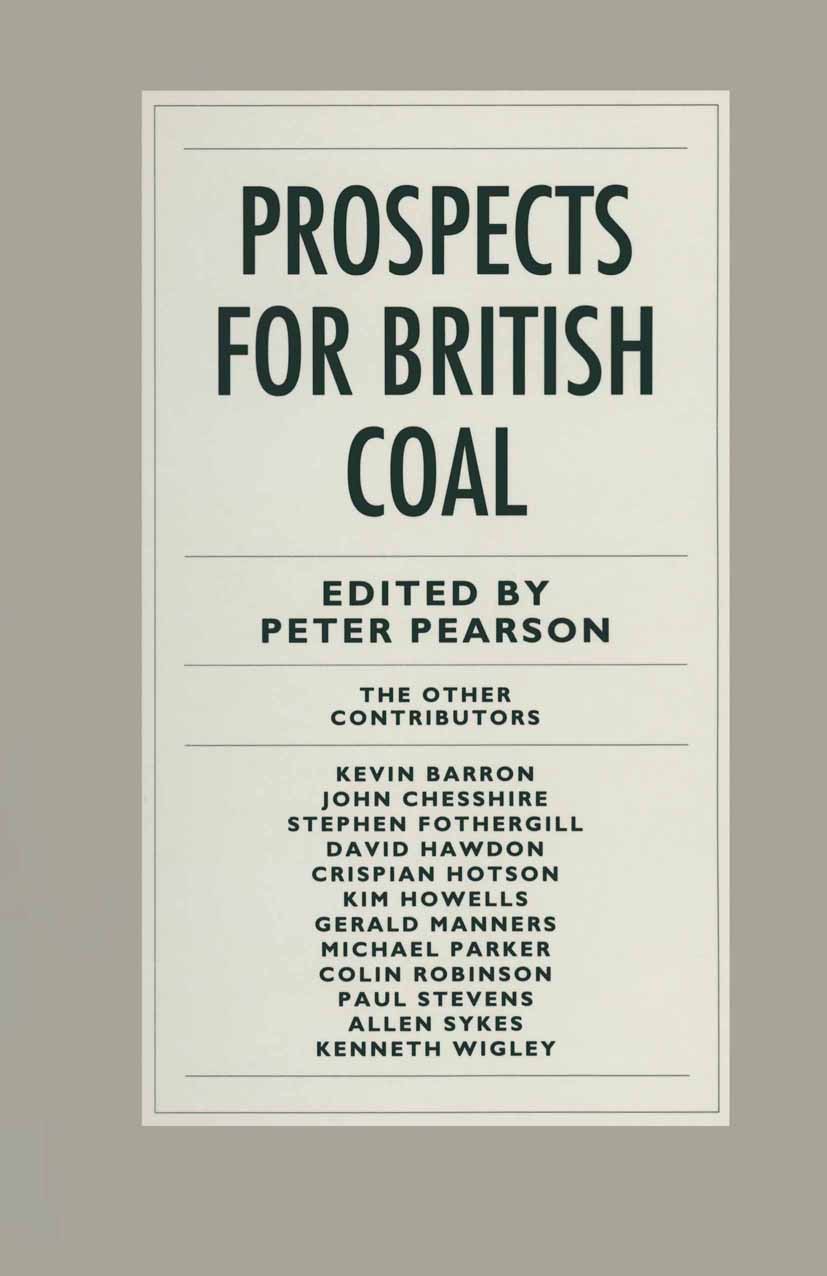 Titlebook: Prospects for British Coal; Peter Pearson (Director) Book 1991 Palgrave Macmillan, a division of Macmillan Publishers Limited 1991 coal.co Titlebook: Prospects for British Coal; Peter Pearson (Director) Book 1991 Palgrave Macmillan, a division of Macmillan Publishers Limited 1991 coal.co