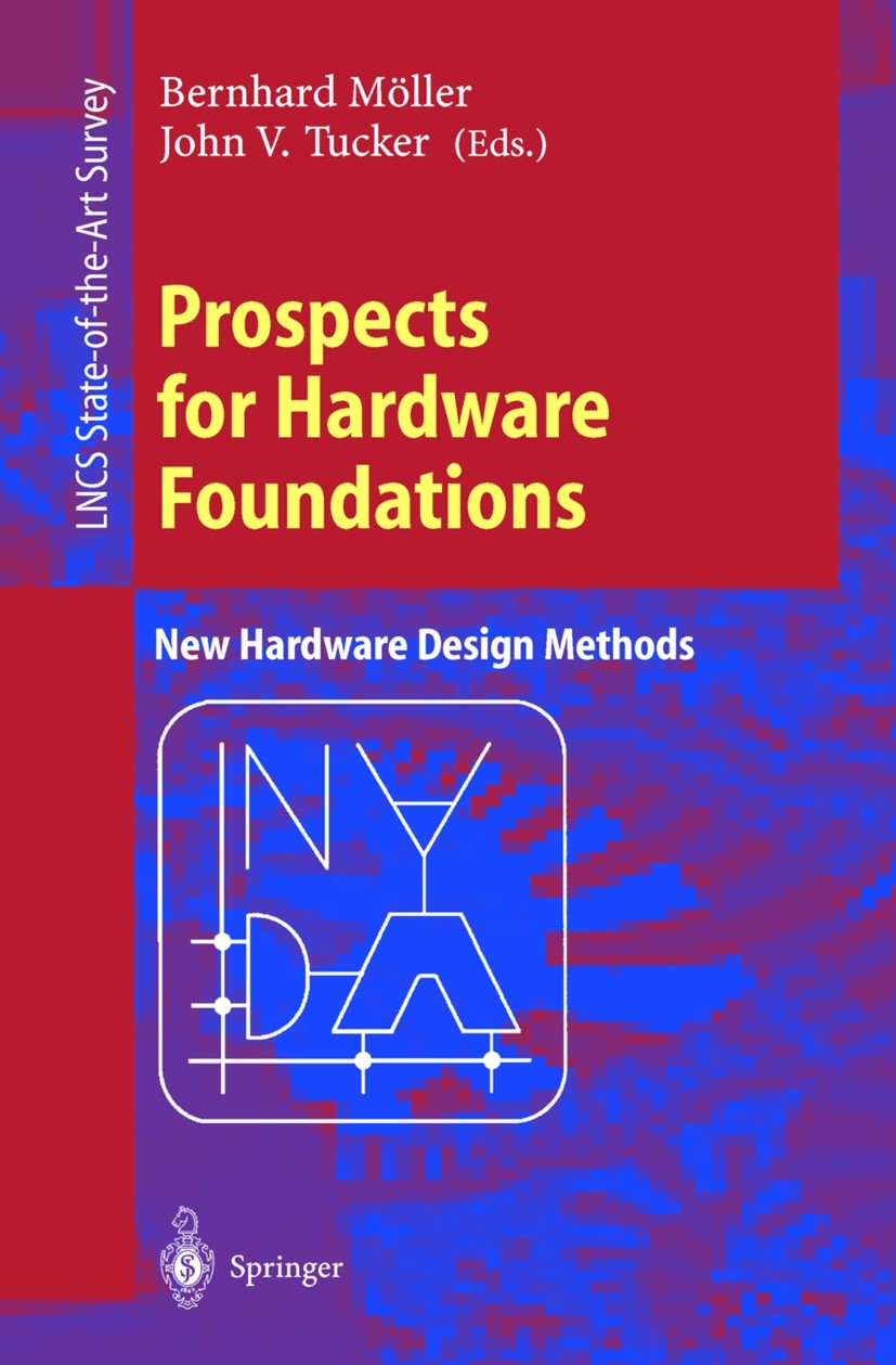 Titlebook: Prospects for Hardware Foundations; ESPRIT Working Group Bernhard Möller,John V. Tucker Book 1998 Springer-Verlag Berlin Heidelberg 1998 Dy Titlebook: Prospects for Hardware Foundations; ESPRIT Working Group Bernhard Möller,John V. Tucker Book 1998 Springer-Verlag Berlin Heidelberg 1998 Dy