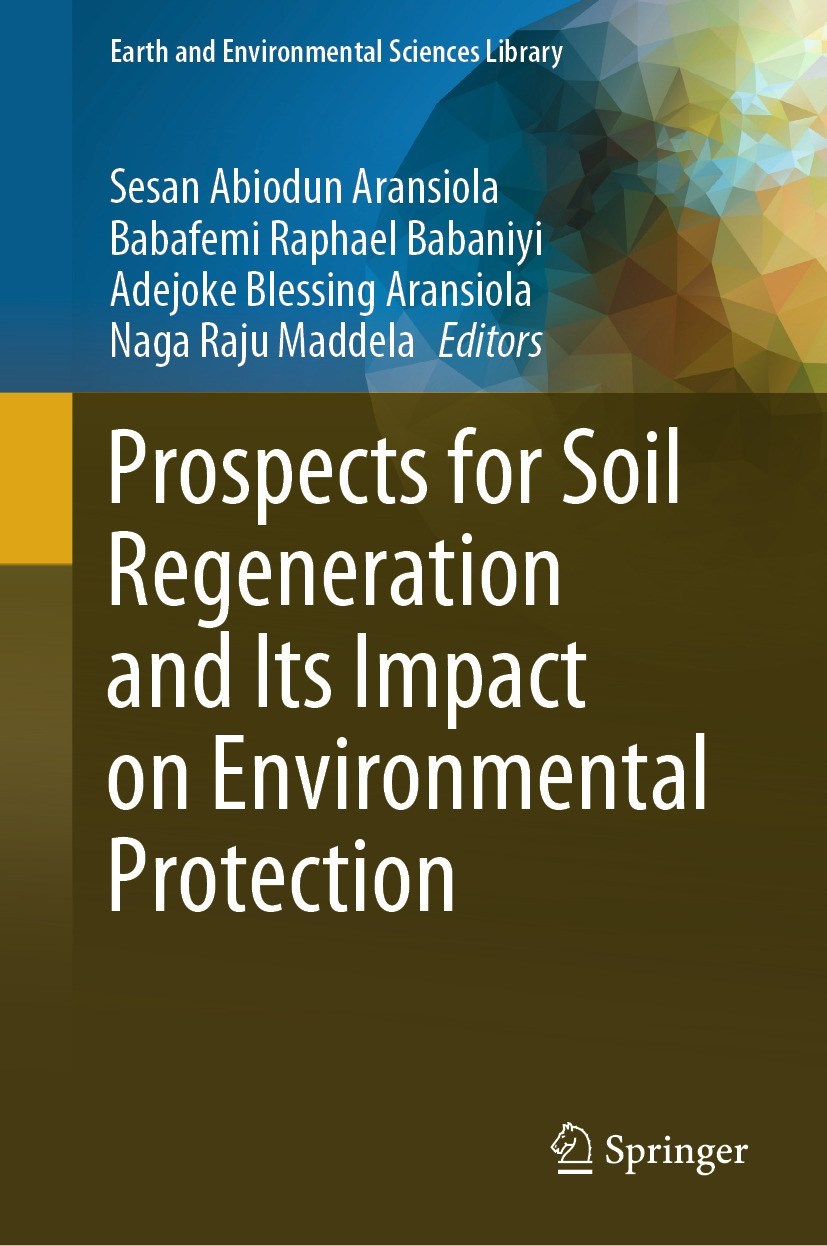 Titlebook: Prospects for Soil Regeneration and Its Impact on Environmental Protection ; Sesan Abiodun Aransiola,Babafemi Raphael Babaniyi, Book 2024 Titlebook: Prospects for Soil Regeneration and Its Impact on Environmental Protection ; Sesan Abiodun Aransiola,Babafemi Raphael Babaniyi, Book 2024