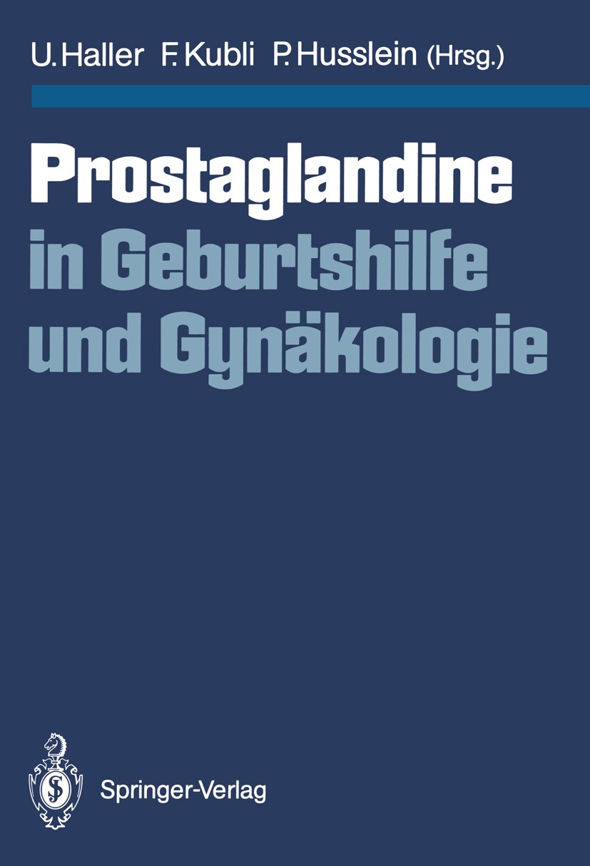 Titlebook: Prostaglandine in Geburtshilfe und Gynäkologie; Urs Haller,Fred Kubli,Peter Husslein Conference proceedings 1988 Springer-Verlag Berlin · Titlebook: Prostaglandine in Geburtshilfe und Gynäkologie; Urs Haller,Fred Kubli,Peter Husslein Conference proceedings 1988 Springer-Verlag Berlin ·