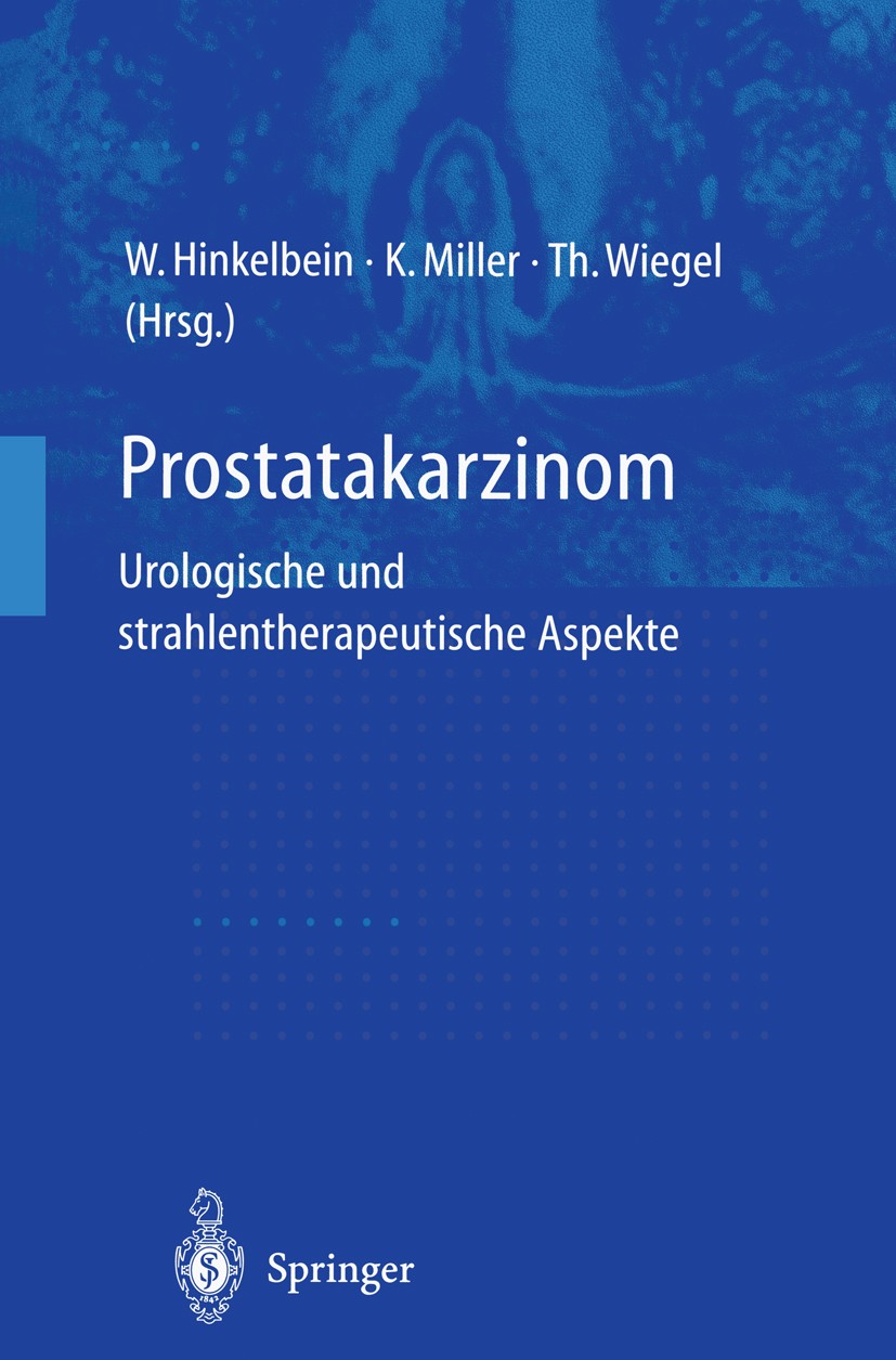 Titlebook: Prostatakarzinom — urologische und strahlentherapeutische Aspekte; urologische und stra Wolfgang Hinkelbein,Kurt Miller,Thomas Wiegel Book Titlebook: Prostatakarzinom — urologische und strahlentherapeutische Aspekte; urologische und stra Wolfgang Hinkelbein,Kurt Miller,Thomas Wiegel Book