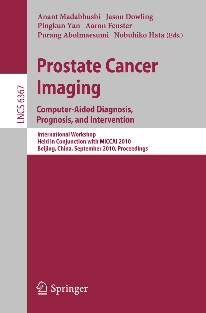 Titlebook: Prostate Cancer Imaging: Computer-Aided Diagnosis, Prognosis, and Intervention; International Worksh Anant Madabhushi,Jason Dowling,Nobuhik Titlebook: Prostate Cancer Imaging: Computer-Aided Diagnosis, Prognosis, and Intervention; International Worksh Anant Madabhushi,Jason Dowling,Nobuhik