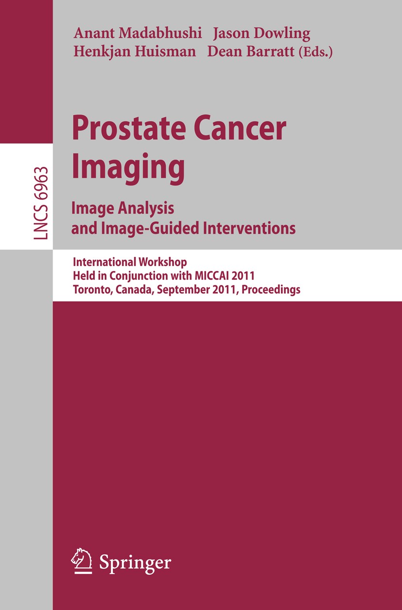 Titlebook: Prostate Cancer Imaging. Image Analysis and Image-Guided Interventions; International Worksh Anant Madabhushi,Jason Dowling,Dean Barratt Co Titlebook: Prostate Cancer Imaging. Image Analysis and Image-Guided Interventions; International Worksh Anant Madabhushi,Jason Dowling,Dean Barratt Co
