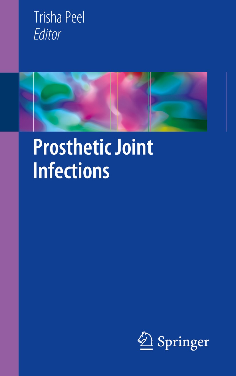 Titlebook: Prosthetic Joint Infections; Trisha Peel Book 2018 Springer International Publishing AG 2018 Epidemiology.Diagnosis.Management.Infection P Titlebook: Prosthetic Joint Infections; Trisha Peel Book 2018 Springer International Publishing AG 2018 Epidemiology.Diagnosis.Management.Infection P