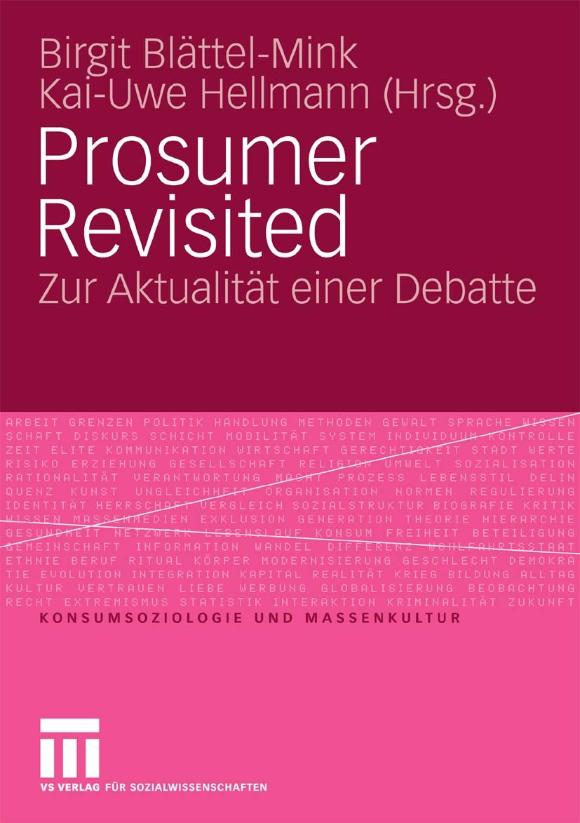 Titlebook: Prosumer Revisited; Zur Aktualität einer Birgit Blättel-Mink,Kai-Uwe Hellmann Book 2010 VS Verlag für Sozialwissenschaften | Springer Fachm Titlebook: Prosumer Revisited; Zur Aktualität einer Birgit Blättel-Mink,Kai-Uwe Hellmann Book 2010 VS Verlag für Sozialwissenschaften | Springer Fachm