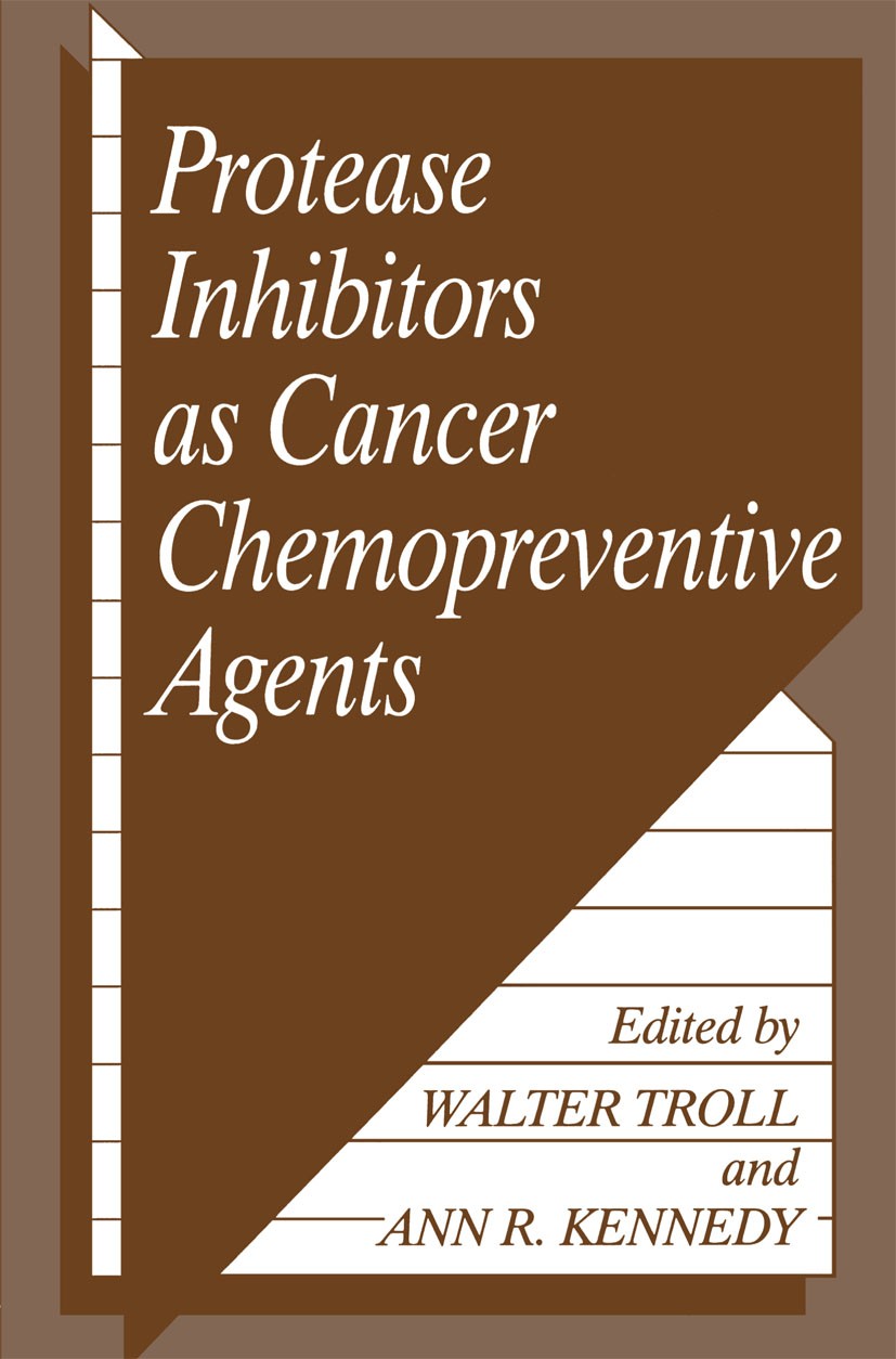 Titlebook: Protease Inhibitors as Cancer Chemopreventive Agents; Walter Troll,Ann R. Kennedy Book 1993 Springer Science+Business Media New York 1993 Titlebook: Protease Inhibitors as Cancer Chemopreventive Agents; Walter Troll,Ann R. Kennedy Book 1993 Springer Science+Business Media New York 1993