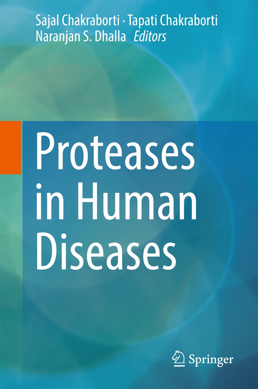 Titlebook: Proteases in Human Diseases; Sajal Chakraborti,Tapati Chakraborti,Naranjan S. D Book 2017 Springer Nature Singapore Pte Ltd. 2017 Protease Titlebook: Proteases in Human Diseases; Sajal Chakraborti,Tapati Chakraborti,Naranjan S. D Book 2017 Springer Nature Singapore Pte Ltd. 2017 Protease