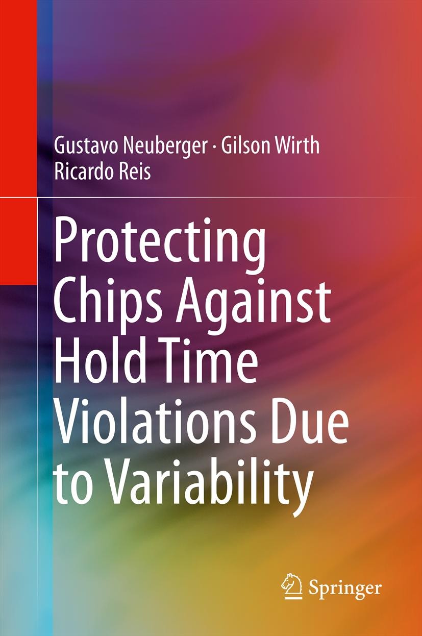 Titlebook: Protecting Chips Against Hold Time Violations Due to Variability; Gustavo Neuberger,Gilson Wirth,Ricardo Reis Book 2014 Springer Science+B Titlebook: Protecting Chips Against Hold Time Violations Due to Variability; Gustavo Neuberger,Gilson Wirth,Ricardo Reis Book 2014 Springer Science+B