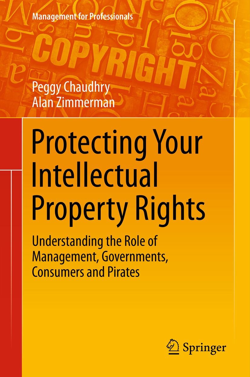 Titlebook: Protecting Your Intellectual Property Rights; Understanding the Ro Peggy Chaudhry,Alan Zimmerman Book 2013 Springer Science+Business Media Titlebook: Protecting Your Intellectual Property Rights; Understanding the Ro Peggy Chaudhry,Alan Zimmerman Book 2013 Springer Science+Business Media