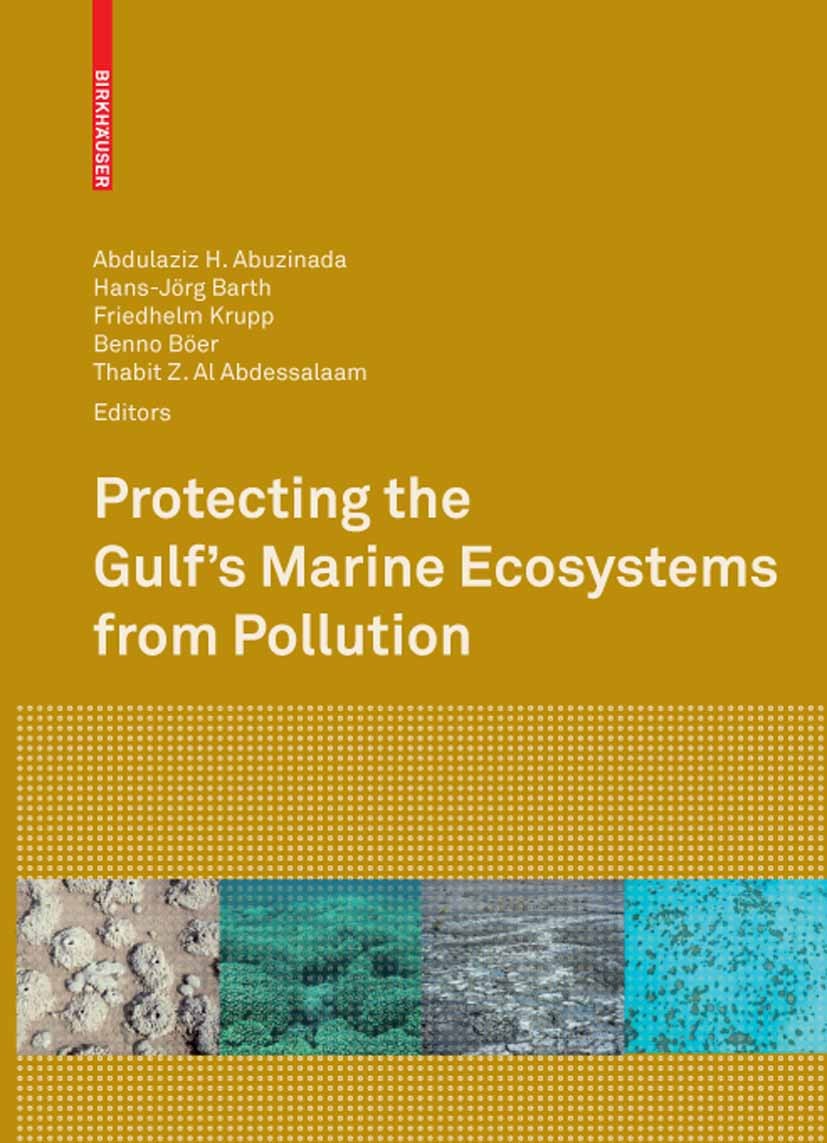 Titlebook: Protecting the Gulf‘s Marine Ecosystems from Pollution; Abdulaziz H. Abuzinada,Hans-Jörg Barth,Thabit Zahr Book 2008 Birkhäuser Basel 2008 Titlebook: Protecting the Gulf‘s Marine Ecosystems from Pollution; Abdulaziz H. Abuzinada,Hans-Jörg Barth,Thabit Zahr Book 2008 Birkhäuser Basel 2008