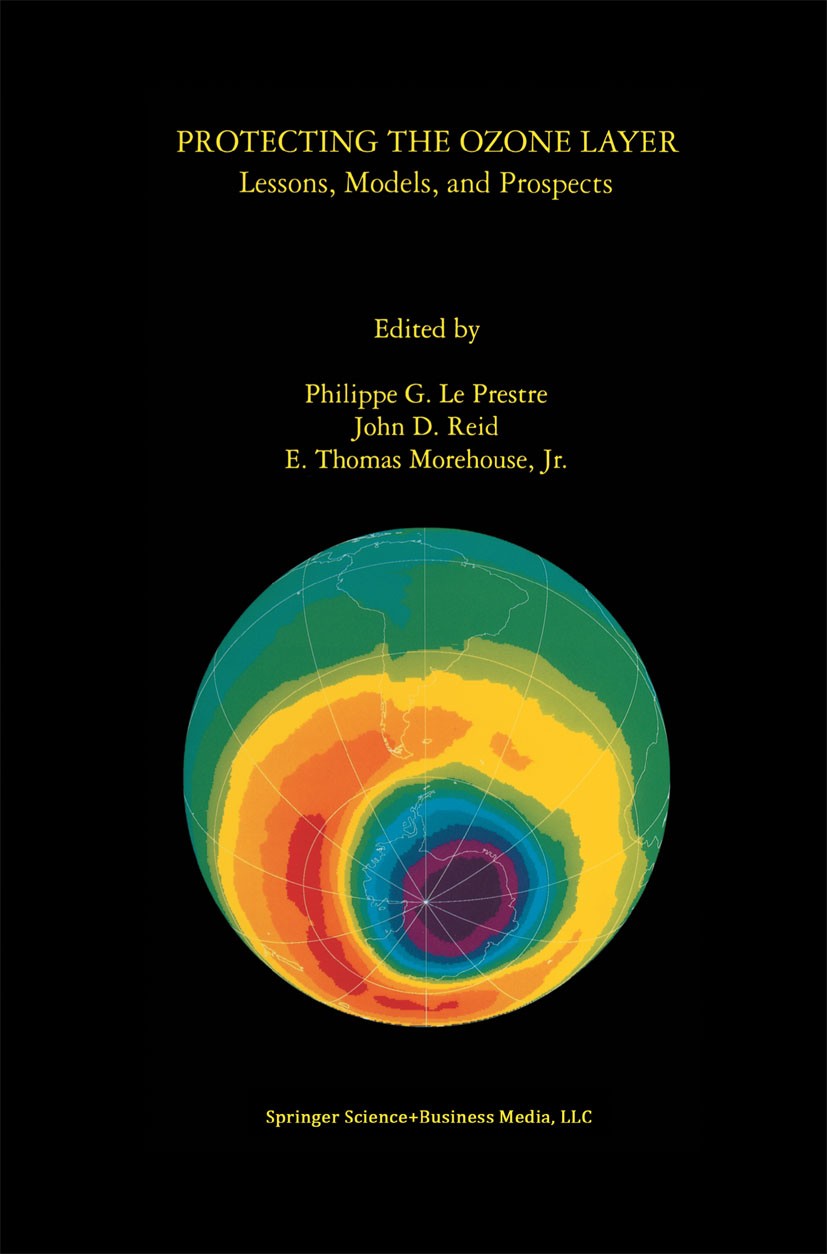 Titlebook: Protecting the Ozone Layer; Lessons, Models, and Philippe G. Prestre,John D. Reid,E. Thomas Morehou Book 1998 Springer Science+Business Med Titlebook: Protecting the Ozone Layer; Lessons, Models, and Philippe G. Prestre,John D. Reid,E. Thomas Morehou Book 1998 Springer Science+Business Med
