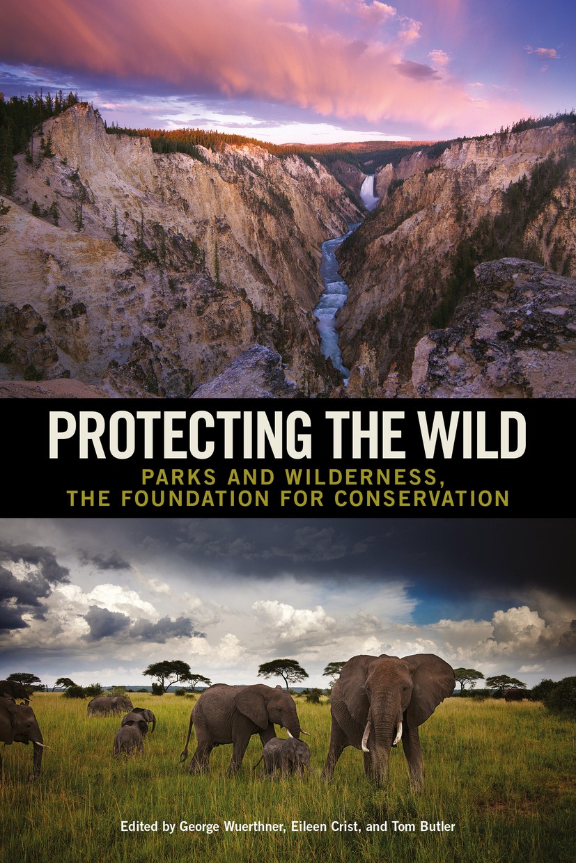 Titlebook: Protecting the Wild; Parks and Wilderness George Wuerthner,Eileen Crist,Tom Butler Book 2015Latest edition Foundation for Deep Ecology 2015 Titlebook: Protecting the Wild; Parks and Wilderness George Wuerthner,Eileen Crist,Tom Butler Book 2015Latest edition Foundation for Deep Ecology 2015