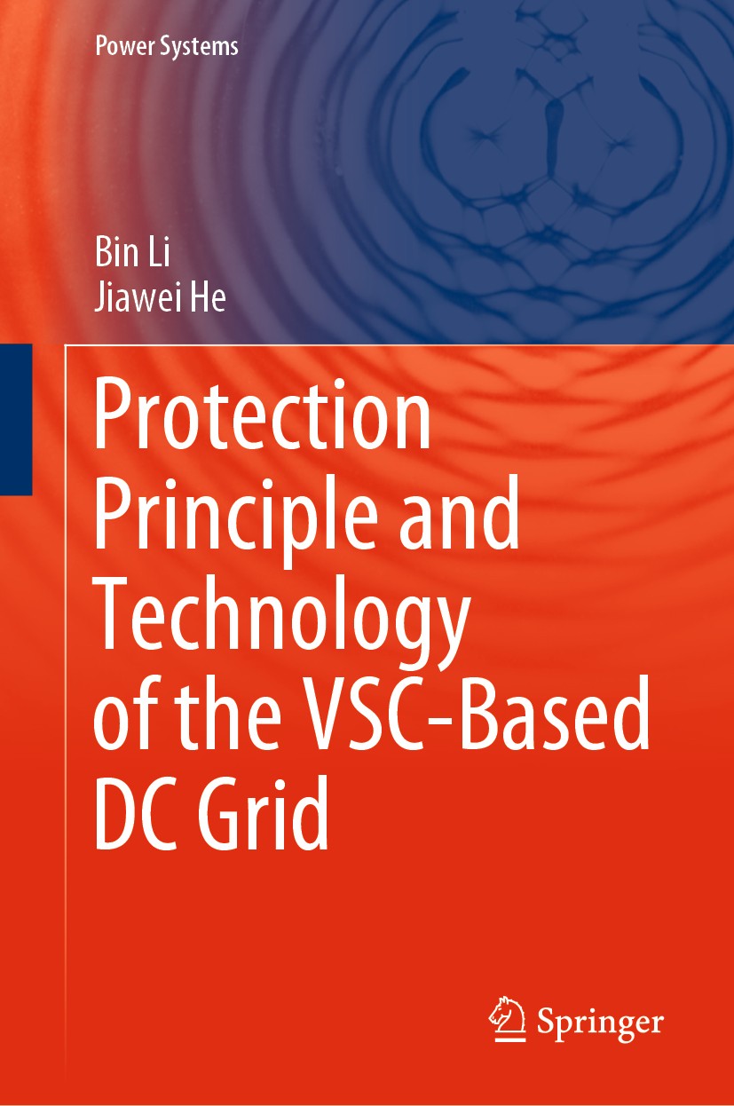 Titlebook: Protection Principle and Technology of the VSC-Based DC Grid; Bin Li,Jiawei He Book 2020 Springer Nature Singapore Pte Ltd. 2020 VSC-HVDC Titlebook: Protection Principle and Technology of the VSC-Based DC Grid; Bin Li,Jiawei He Book 2020 Springer Nature Singapore Pte Ltd. 2020 VSC-HVDC