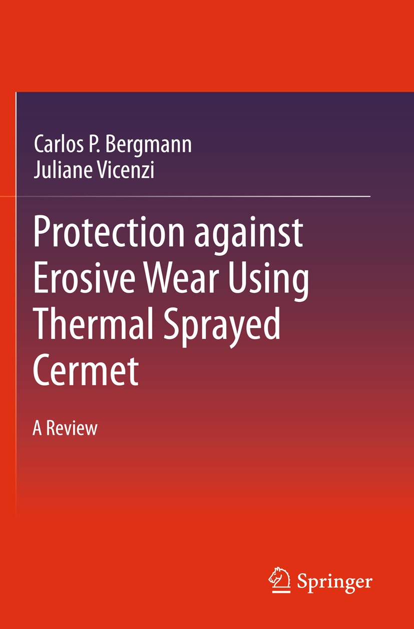 Titlebook: Protection against Erosive Wear using Thermal Sprayed Cermet; A Review Carlos P. Bergmann,Juliane Vicenzi Book 20111st edition Springer-Ver Titlebook: Protection against Erosive Wear using Thermal Sprayed Cermet; A Review Carlos P. Bergmann,Juliane Vicenzi Book 20111st edition Springer-Ver