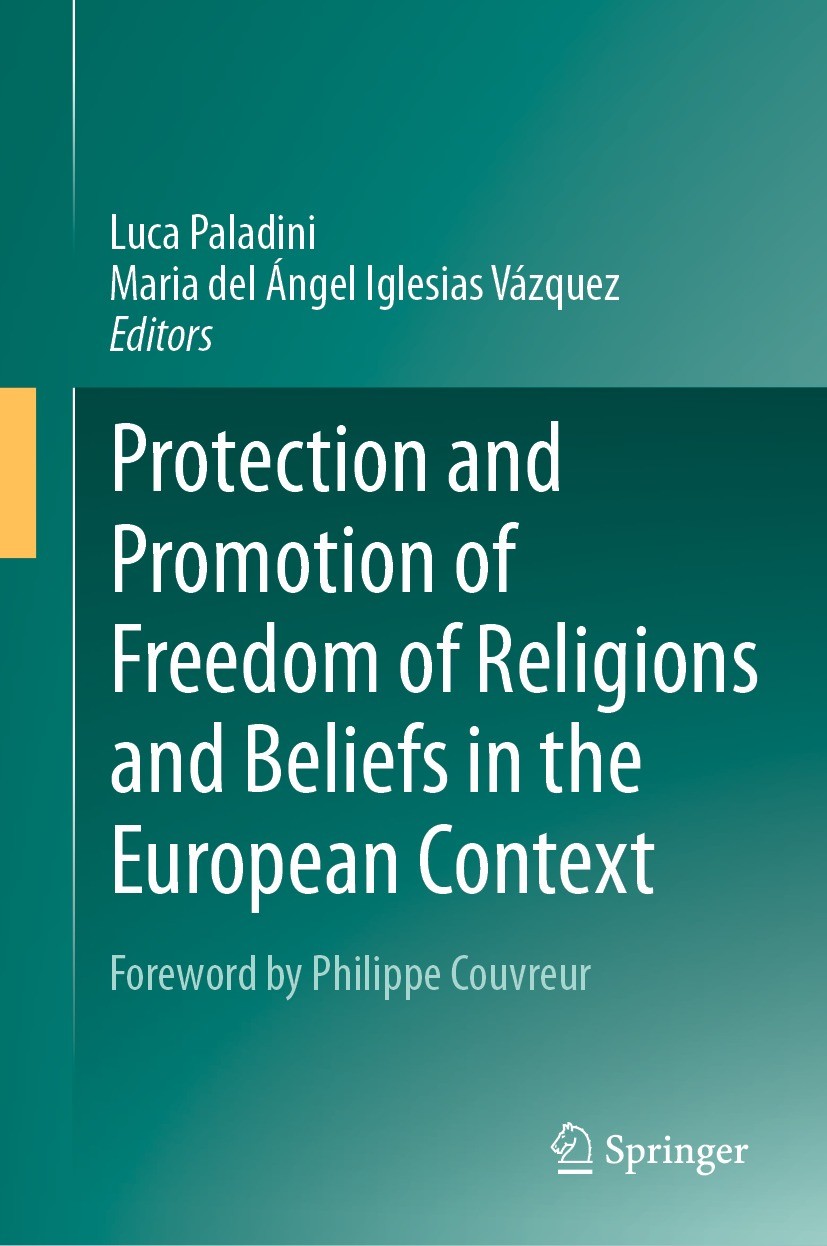 Titlebook: Protection and Promotion of Freedom of Religions and Beliefs in the European Context; Luca Paladini,Maria del Ángel Iglesias Vázquez Book Titlebook: Protection and Promotion of Freedom of Religions and Beliefs in the European Context; Luca Paladini,Maria del Ángel Iglesias Vázquez Book