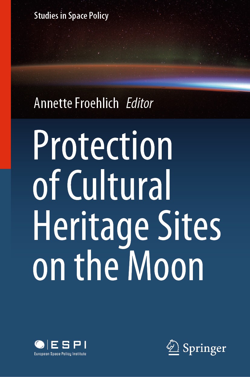 Titlebook: Protection of Cultural Heritage Sites on the Moon; Annette Froehlich Book 2020 The Editor(s) (if applicable) and The Author(s), under excl Titlebook: Protection of Cultural Heritage Sites on the Moon; Annette Froehlich Book 2020 The Editor(s) (if applicable) and The Author(s), under excl