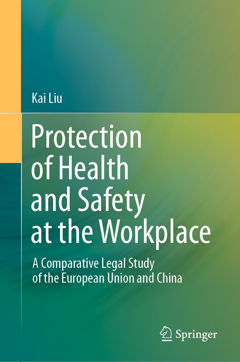 Titlebook: Protection of Health and Safety at the Workplace; A Comparative Legal Kai Liu Book 2020 The Editor(s) (if applicable) and The Author(s), u Titlebook: Protection of Health and Safety at the Workplace; A Comparative Legal Kai Liu Book 2020 The Editor(s) (if applicable) and The Author(s), u