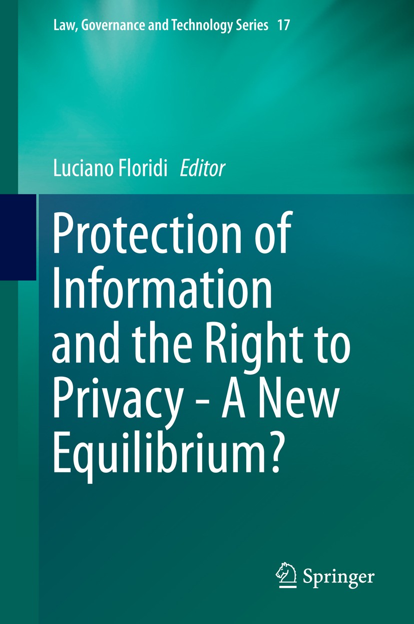 Titlebook: Protection of Information and the Right to Privacy - A New Equilibrium?; Luciano Floridi Book 2014 Springer International Publishing Switz Titlebook: Protection of Information and the Right to Privacy - A New Equilibrium?; Luciano Floridi Book 2014 Springer International Publishing Switz
