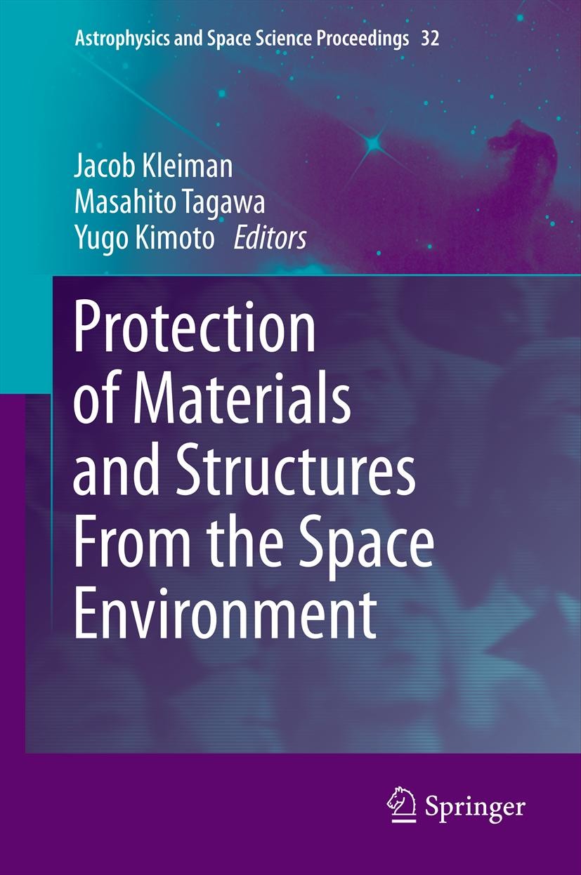 Titlebook: Protection of Materials and Structures From the Space Environment; Jacob Kleiman,Masahito Tagawa,Yugo Kimoto Conference proceedings 2013 S Titlebook: Protection of Materials and Structures From the Space Environment; Jacob Kleiman,Masahito Tagawa,Yugo Kimoto Conference proceedings 2013 S