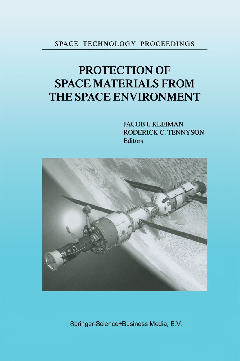 Titlebook: Protection of Space Materials from the Space Environment; Proceedings of ICPMS Jacob I. Kleiman,Roderick C. Tennyson Conference proceedings Titlebook: Protection of Space Materials from the Space Environment; Proceedings of ICPMS Jacob I. Kleiman,Roderick C. Tennyson Conference proceedings