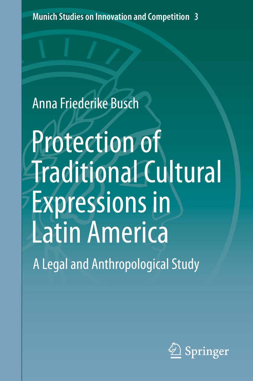 Titlebook: Protection of Traditional Cultural Expressions in Latin America; A Legal and Anthropo Anna Friederike Busch Book 2015 The Editor(s) (if app Titlebook: Protection of Traditional Cultural Expressions in Latin America; A Legal and Anthropo Anna Friederike Busch Book 2015 The Editor(s) (if app