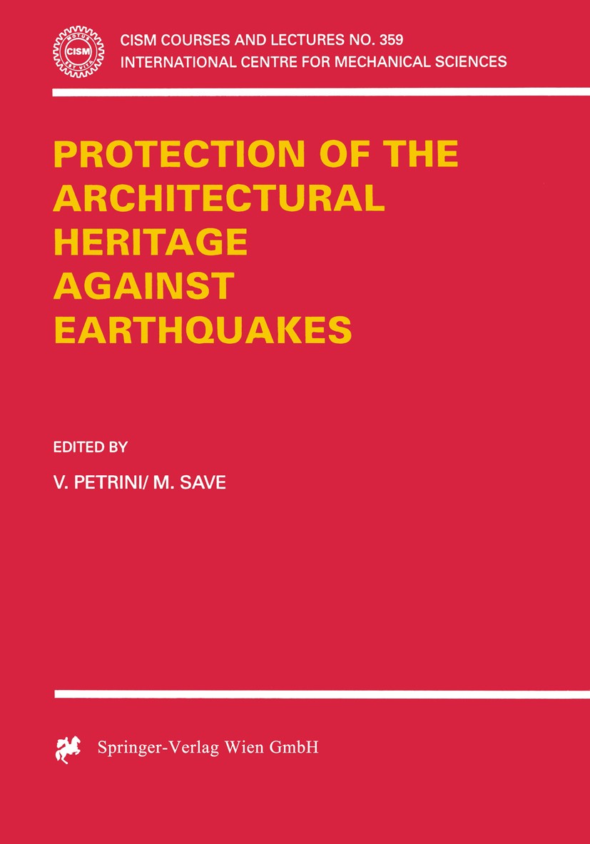 Titlebook: Protection of the Architectural Heritage Against Earthquakes; V. Petrini,M. Save Book 1996 CISM Udine 1996 architecture.earthquake.engine. Titlebook: Protection of the Architectural Heritage Against Earthquakes; V. Petrini,M. Save Book 1996 CISM Udine 1996 architecture.earthquake.engine.