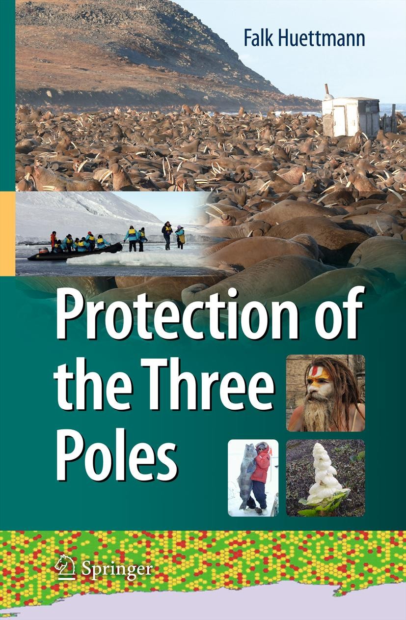Titlebook: Protection of the Three Poles; Falk Huettmann (Wildlife Ecologist, Associate Prof Book 2012 Springer 2012 Antarctic.Arctic.Himalaya.Polar Titlebook: Protection of the Three Poles; Falk Huettmann (Wildlife Ecologist, Associate Prof Book 2012 Springer 2012 Antarctic.Arctic.Himalaya.Polar