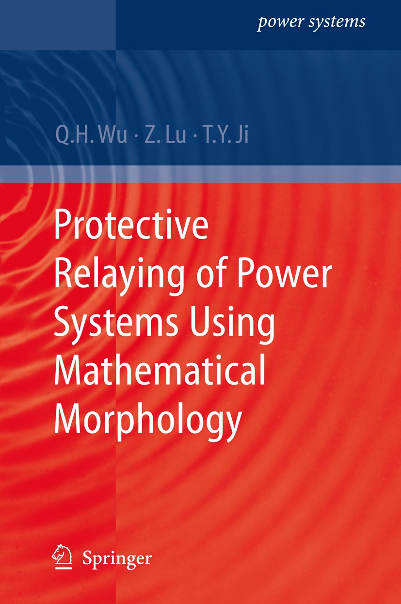 Titlebook: Protective Relaying of Power Systems Using Mathematical Morphology; Q.H. Wu,Z. Lu,T.Y. Ji Book 2009 Springer-Verlag London 2009 Informatio Titlebook: Protective Relaying of Power Systems Using Mathematical Morphology; Q.H. Wu,Z. Lu,T.Y. Ji Book 2009 Springer-Verlag London 2009 Informatio