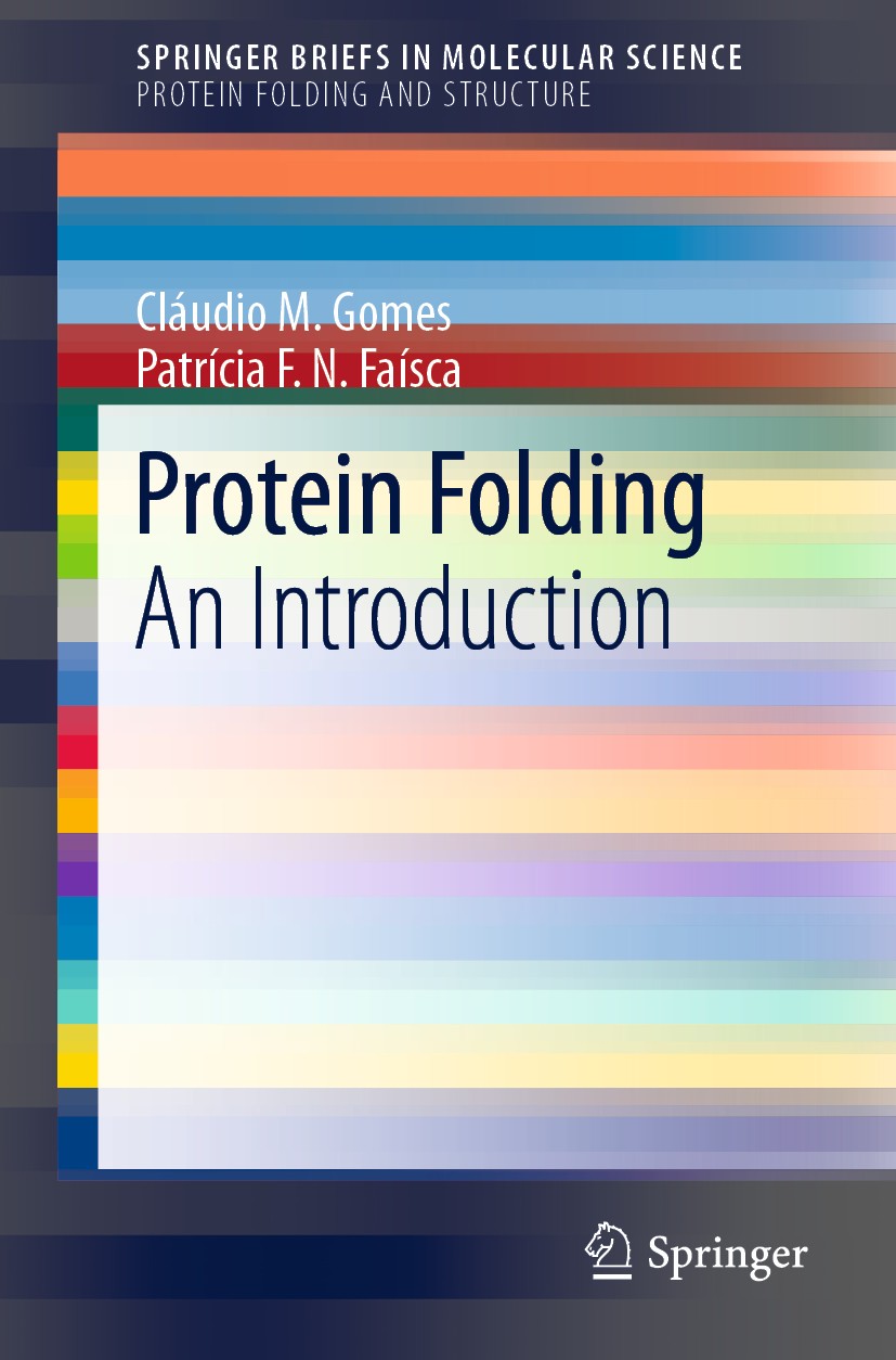 Titlebook: Protein Folding; An Introduction Cláudio M. Gomes,Patrícia F.N. Faísca Book 2019 The Author(s), under exclusive license to Springer Nature Titlebook: Protein Folding; An Introduction Cláudio M. Gomes,Patrícia F.N. Faísca Book 2019 The Author(s), under exclusive license to Springer Nature