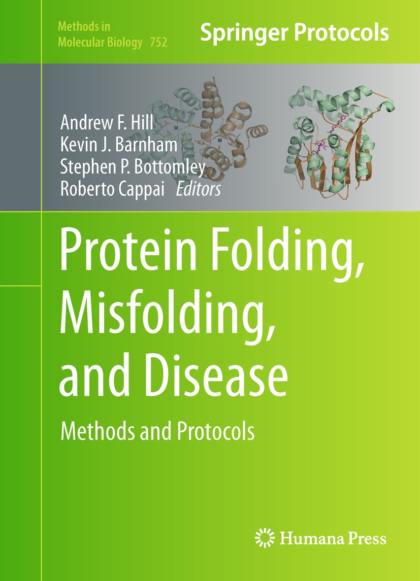 Titlebook: Protein Folding, Misfolding, and Disease; Methods and Protocol Andrew F. Hill,Kevin J. Barnham,Roberto Cappai Book 2011 Springer Science+Bu Titlebook: Protein Folding, Misfolding, and Disease; Methods and Protocol Andrew F. Hill,Kevin J. Barnham,Roberto Cappai Book 2011 Springer Science+Bu