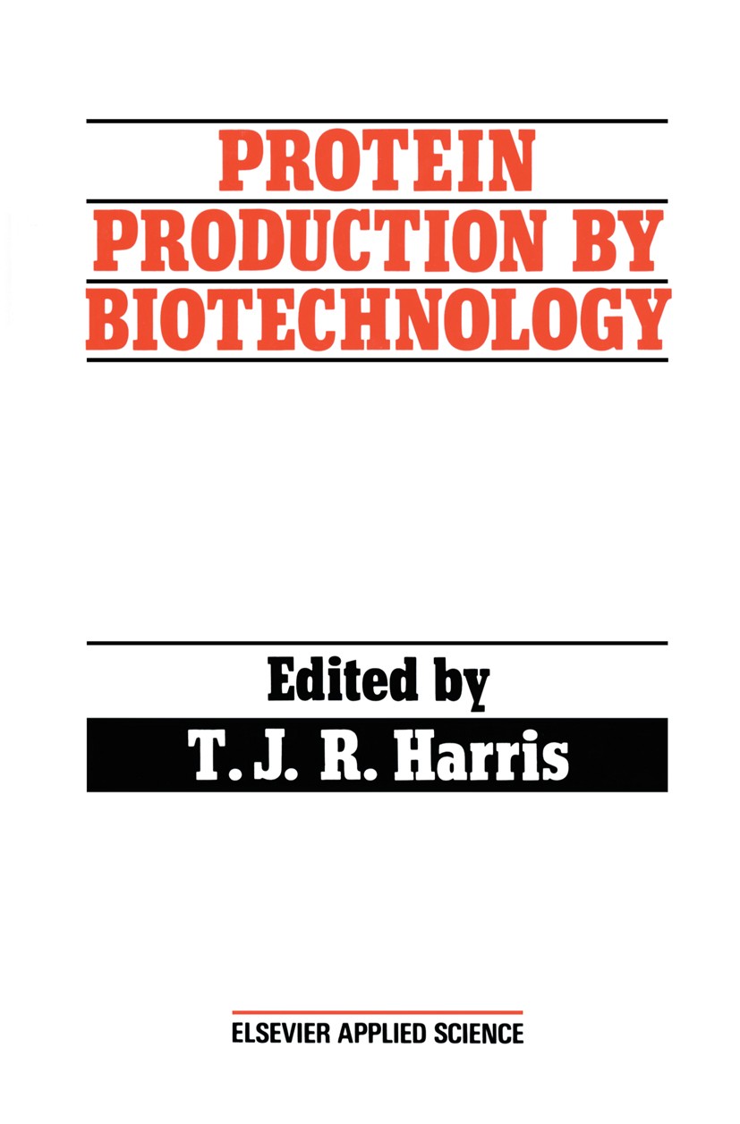 Titlebook: Protein Production by Biotechnology; T. J. R. Harris (Director of Biotechnology) Book 1990 Elsevier Science Publishers Ltd 1990 Expression Titlebook: Protein Production by Biotechnology; T. J. R. Harris (Director of Biotechnology) Book 1990 Elsevier Science Publishers Ltd 1990 Expression