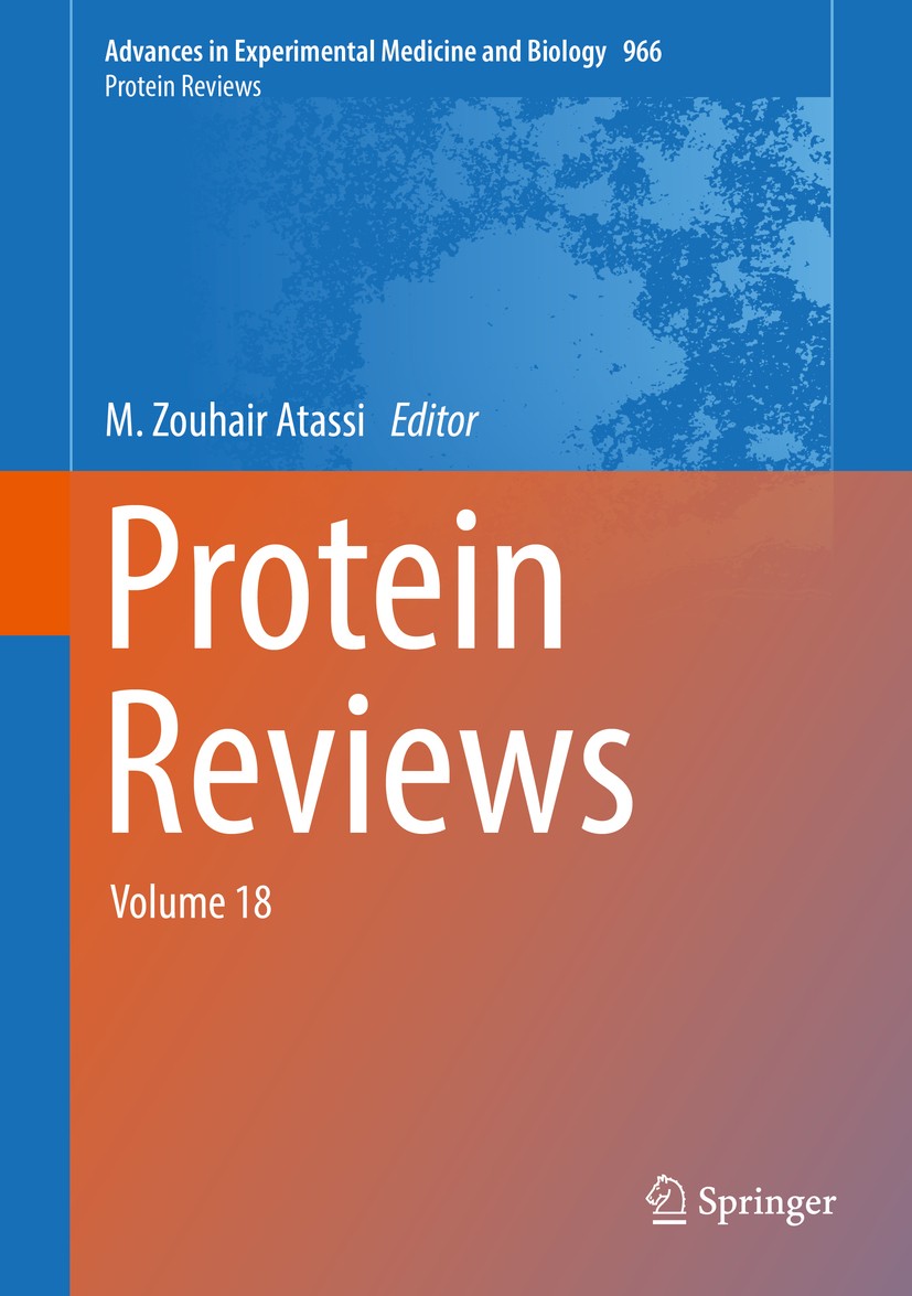 Titlebook: Protein Reviews; Volume 18 M. Zouhair Atassi Book 2017 Springer Nature Singapore Pte Ltd. 2017 Protein Science.Protein Structure.Protein Fo Titlebook: Protein Reviews; Volume 18 M. Zouhair Atassi Book 2017 Springer Nature Singapore Pte Ltd. 2017 Protein Science.Protein Structure.Protein Fo