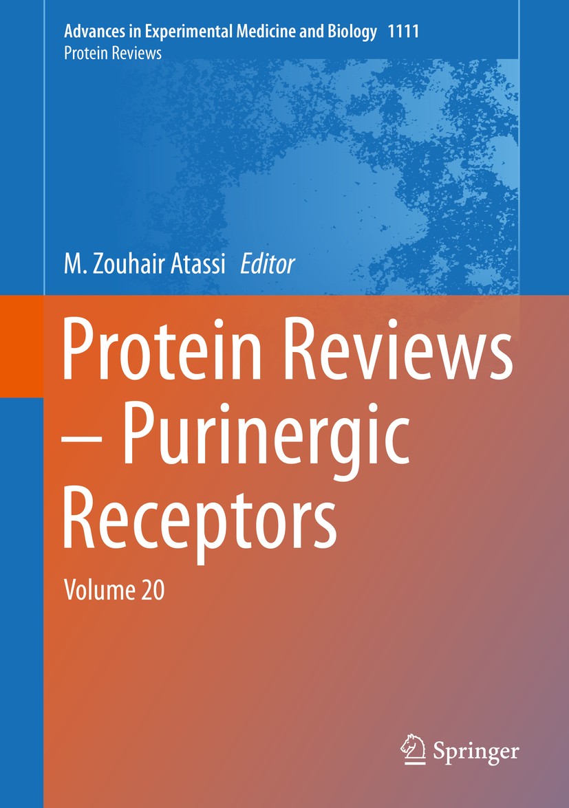 Titlebook: Protein Reviews – Purinergic Receptors; Volume 20 M. Zouhair Atassi Book 2019 Springer Nature Switzerland AG 2019 Protein Science.Enzymolog Titlebook: Protein Reviews – Purinergic Receptors; Volume 20 M. Zouhair Atassi Book 2019 Springer Nature Switzerland AG 2019 Protein Science.Enzymolog
