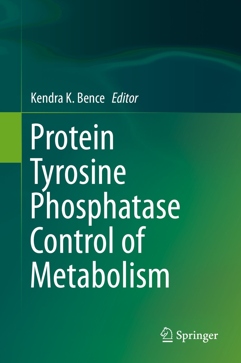 Titlebook: Protein Tyrosine Phosphatase Control of Metabolism; Kendra K. Bence Book 2013 Springer Science+Business Media New York 2013 Titlebook: Protein Tyrosine Phosphatase Control of Metabolism; Kendra K. Bence Book 2013 Springer Science+Business Media New York 2013