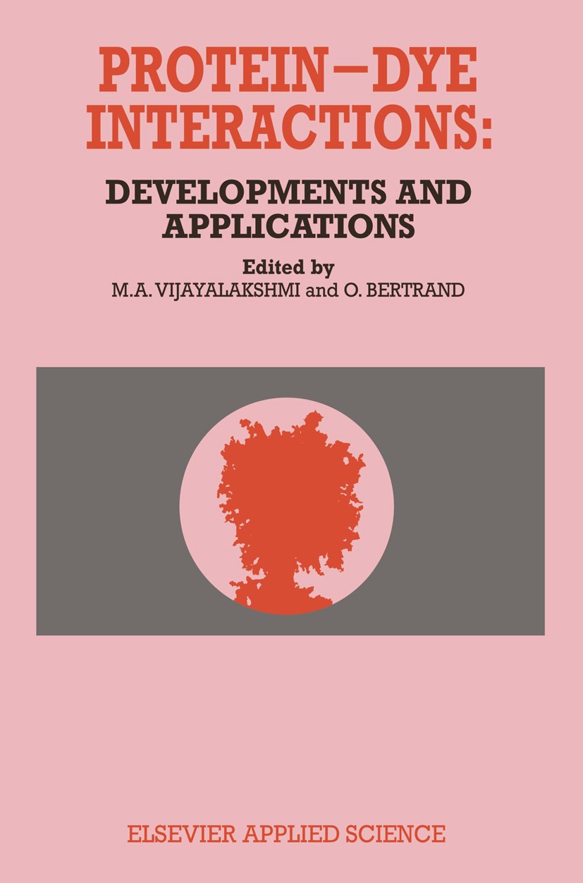 Titlebook: Protein-Dye Interactions: Developments and Applications; M. A. Vijayalakshmi,O. Bertrand Book 1989 Elsevier Science Publishers Ltd 1989 pr Titlebook: Protein-Dye Interactions: Developments and Applications; M. A. Vijayalakshmi,O. Bertrand Book 1989 Elsevier Science Publishers Ltd 1989 pr