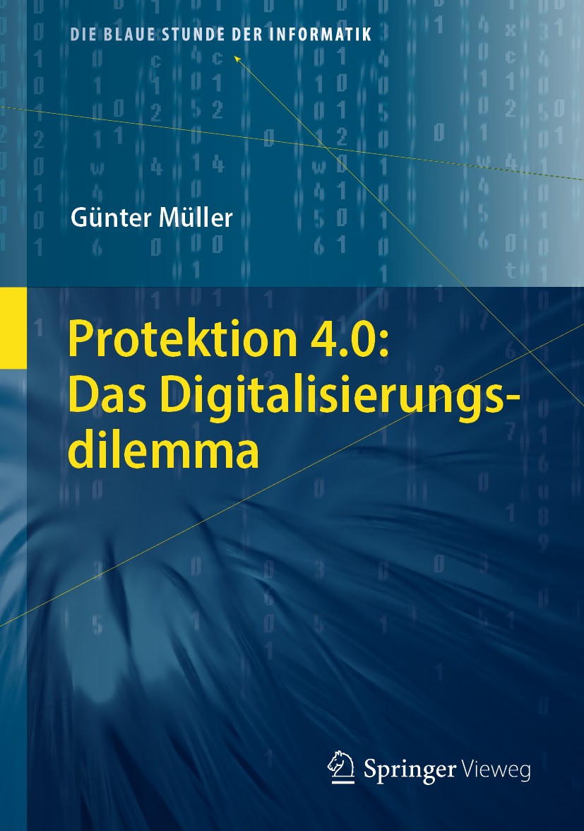 Titlebook: Protektion 4.0: Das Digitalisierungsdilemma; Günter Müller Book 2020 Springer-Verlag GmbH Deutschland, ein Teil von Springer Nature 2020 P Titlebook: Protektion 4.0: Das Digitalisierungsdilemma; Günter Müller Book 2020 Springer-Verlag GmbH Deutschland, ein Teil von Springer Nature 2020 P