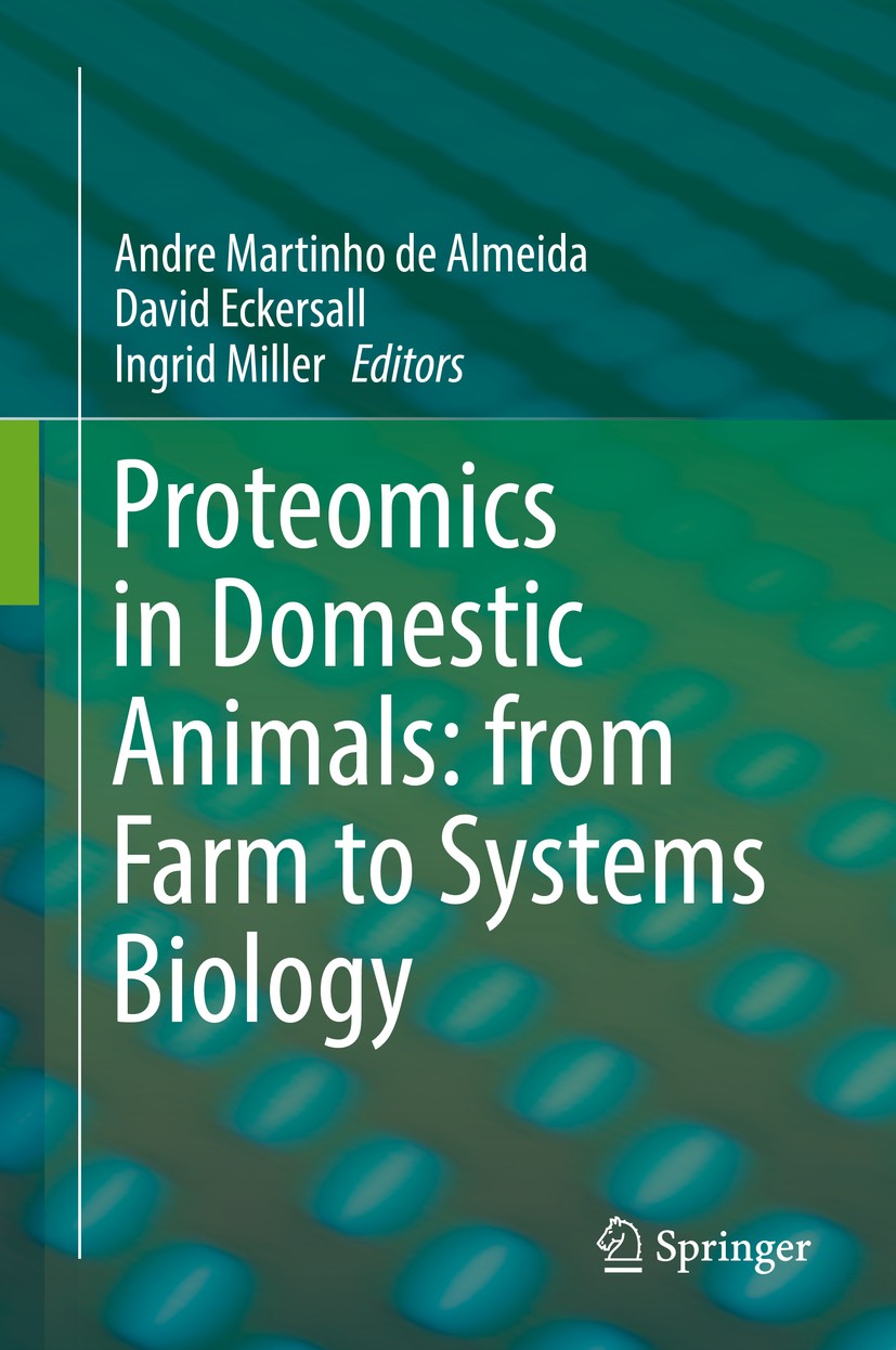 Titlebook: Proteomics in Domestic Animals: from Farm to Systems Biology; Andre Martinho de Almeida,David Eckersall,Ingrid M Book 2018 Springer Intern Titlebook: Proteomics in Domestic Animals: from Farm to Systems Biology; Andre Martinho de Almeida,David Eckersall,Ingrid M Book 2018 Springer Intern