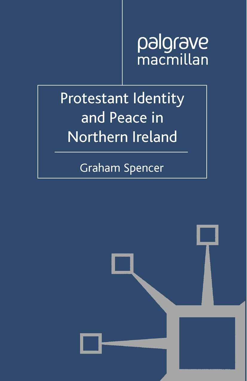 Titlebook: Protestant Identity and Peace in Northern Ireland; Graham Spencer Book 2012 Palgrave Macmillan, a division of Macmillan Publishers Limited Titlebook: Protestant Identity and Peace in Northern Ireland; Graham Spencer Book 2012 Palgrave Macmillan, a division of Macmillan Publishers Limited