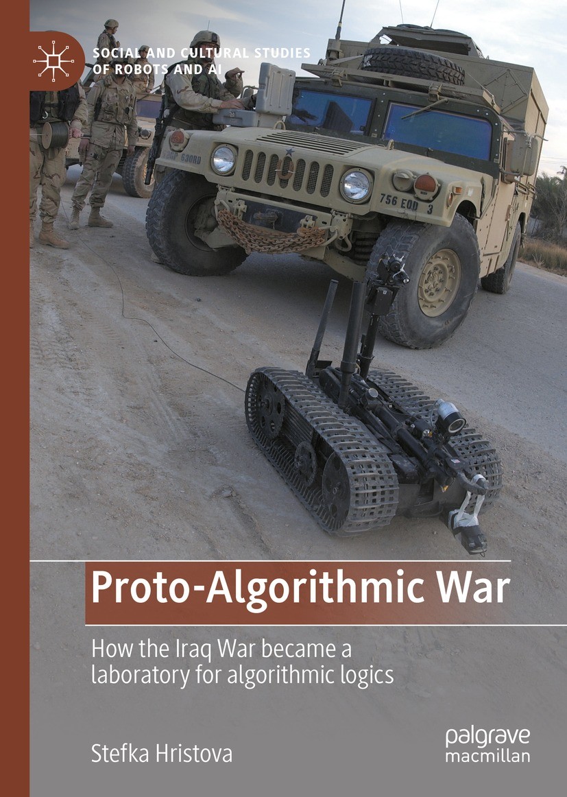 Titlebook: Proto-Algorithmic War; How the Iraq War bec Stefka Hristova Book 2022 The Editor(s) (if applicable) and The Author(s), under exclusive lice Titlebook: Proto-Algorithmic War; How the Iraq War bec Stefka Hristova Book 2022 The Editor(s) (if applicable) and The Author(s), under exclusive lice