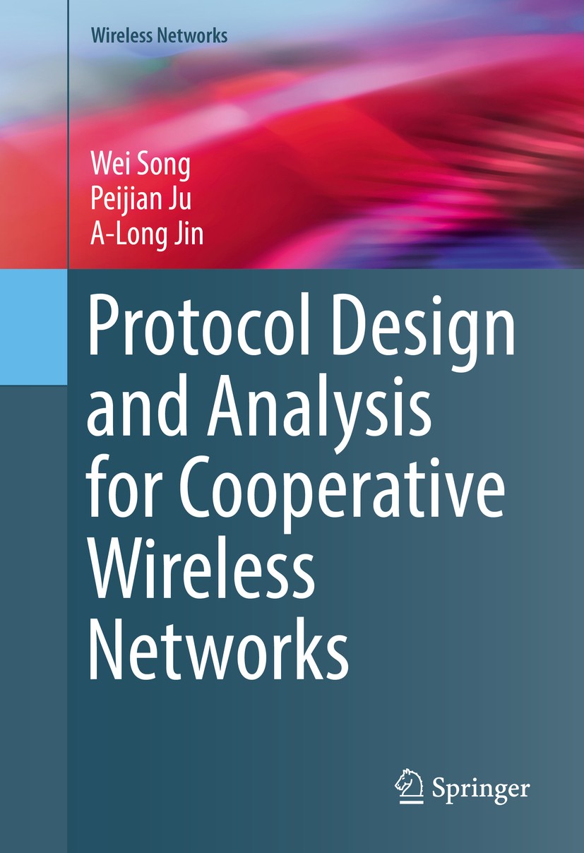 Titlebook: Protocol Design and Analysis for Cooperative Wireless Networks; Wei Song,Peijian Ju,A-Long Jin Book 2017 Springer International Publishing Titlebook: Protocol Design and Analysis for Cooperative Wireless Networks; Wei Song,Peijian Ju,A-Long Jin Book 2017 Springer International Publishing