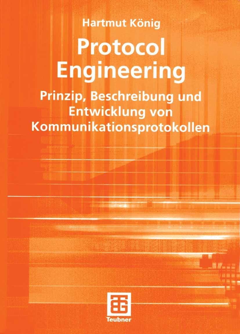 Titlebook: Protocol Engineering; Prinzip, Beschreibun Hartmut König Textbook 2003 B. G. Teubner Verlag / GWV Fachverlage GmbH, Wiesbaden 2003 Engineer Titlebook: Protocol Engineering; Prinzip, Beschreibun Hartmut König Textbook 2003 B. G. Teubner Verlag / GWV Fachverlage GmbH, Wiesbaden 2003 Engineer